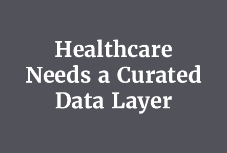 Why Healthcare Needs a Curated Data Layer